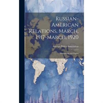 Russian-American Relations, March, 1917-March, 1920