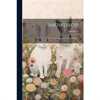 Snowdrop; or The Adventures of a White Rabbit