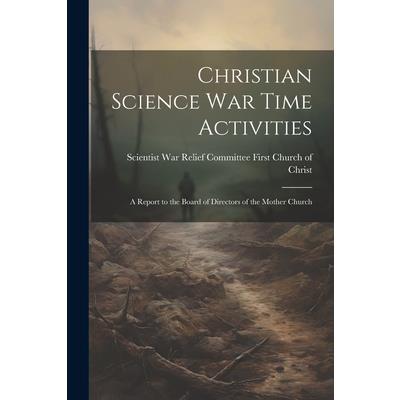 Christian Science war Time Activities; a Report to the Board of Directors of the Mother Church
