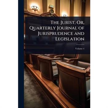 The Jurist, Or, Quarterly Journal of Jurisprudence and Legislation