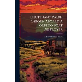 Lieutenant Ralph Osborn Aboard A Torpedo Boat Destroyer