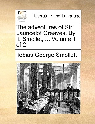 The Adventures of Sir Launcelot Greaves. by T. Smollet, ... Volume 1 of 2
