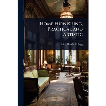 Home Furnishing, Practical and Artistic