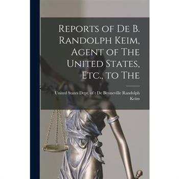 Reports of De B. Randolph Keim, Agent of The United States, Etc., to The