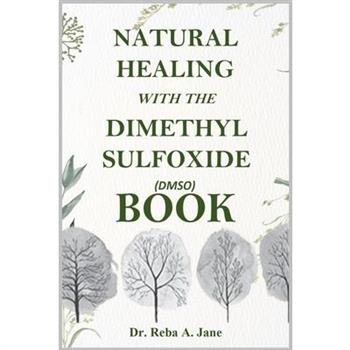 Natural Healing with the Dimethyl Sulfoxide (Dmso) Book