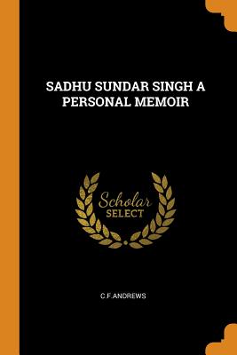 Sadhu Sundar Singh a Personal Memoir