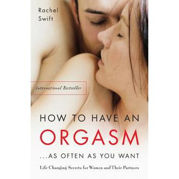 How To Have An Orgasm...as Often As You Want How To Have An Orgasm...as Often As You Want