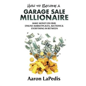 The Ultimate Secrets from The Garage Sale Millionaire