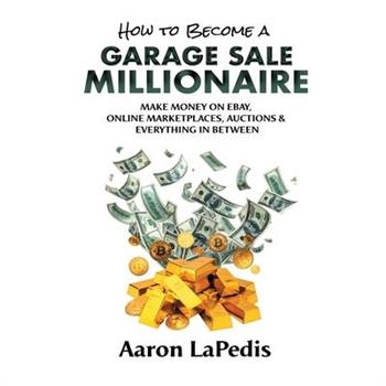The Ultimate Secrets from The Garage Sale Millionaire