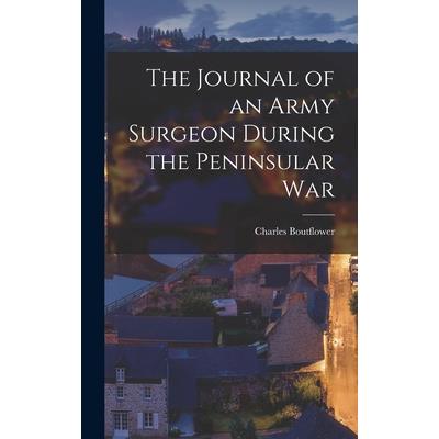 The Journal of an Army Surgeon During the Peninsular War