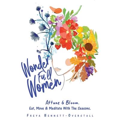 Wonder Full Women. Attune & Bloom. Eat, Move & Meditate with the Seasons.