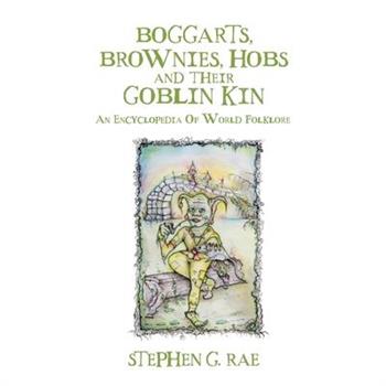 Boggarts, Brownies, Hobs and their Goblin Kin