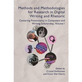 Methods and Methodologies for Research in Digital Writing and Rhetoric, Volume 1