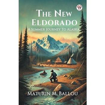 The New Eldorado A Summer Journey To Alaska