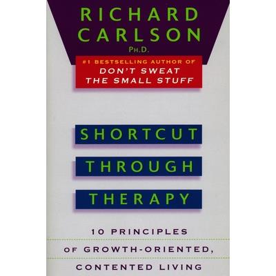 Shortcut Through Therapy: Ten Principles of Growth-Oriented, Contented Living