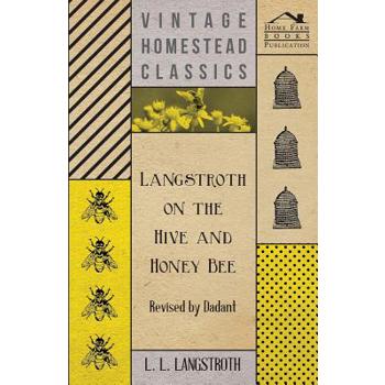Langstroth on the Hive and Honey Bee - Revised by Dadant