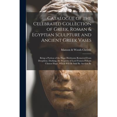 Catalogue of the Celebrated Collection of Greek, Roman & Egyptian Sculpture and Ancient Greek Vases