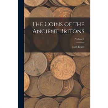 The Coins of the Ancient Britons; Volume 1