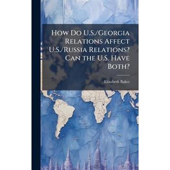 How Do U.S./Georgia Relations Affect U.S./Russia Relations? Can the U.S. Have Both?