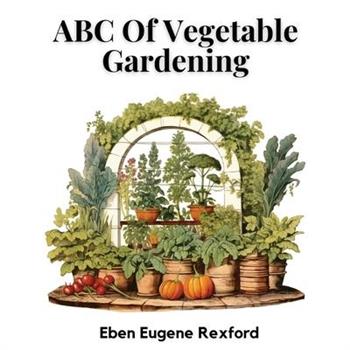ABC Of Vegetable Gardening