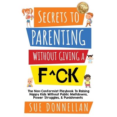 Secrets to Parenting Without Giving a F^ck