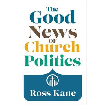 The Good News of Church Politics
