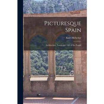 Picturesque Spain; Architecture, Landscape, Life of the People
