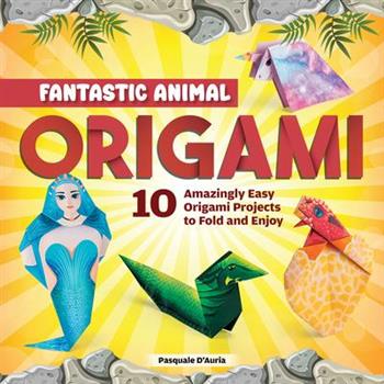 Beginner's Guide to Origami: Unicorns, Pegasus, Dragons & Other Mythical Beasts