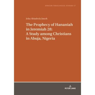 The Prophecy of Hananiah in Jeremiah 28: A Study Among Christians in Abuja, Nigeria