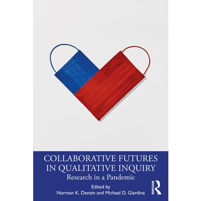 Collaborative futures in qualitative inquiry : research in a pandemic