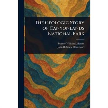 The Geologic Story of Canyonlands National Park