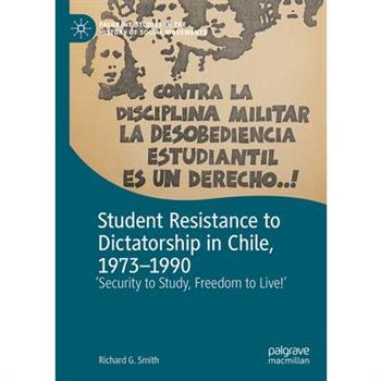 Student Resistance to Dictatorship in Chile, 1973-1990