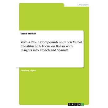 Verb + Noun Compounds and their Verbal Constituent. A Focus on Italian with Insights into French and Spanish