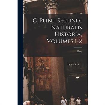 C. Plinii Secundi Naturalis Historia, Volumes 1-2