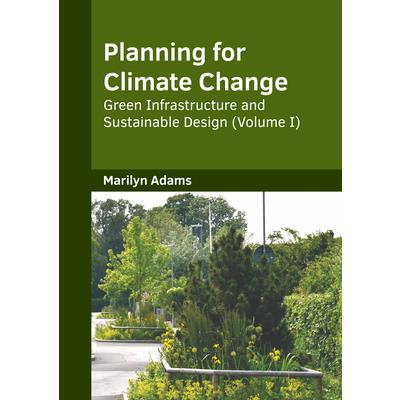 Planning for Climate Change: Green Infrastructure and Sustainable Design (Volume I)