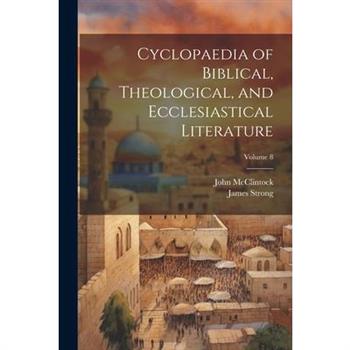 Cyclopaedia of Biblical, Theological, and Ecclesiastical Literature; Volume 8