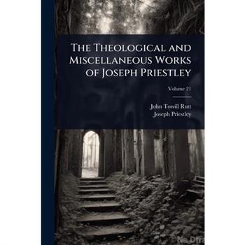 The Theological and Miscellaneous Works of Joseph Priestley