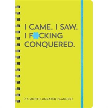 I Came. I Saw. I F*cking Conquered. Undated Planner