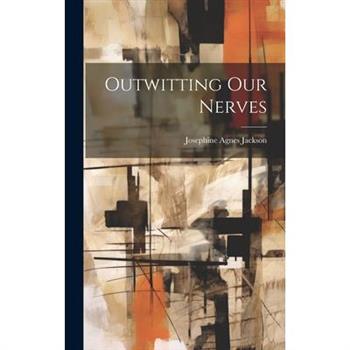 Outwitting Our Nerves