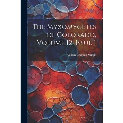 The Myxomycetes of Colorado, Volume 12, issue 1