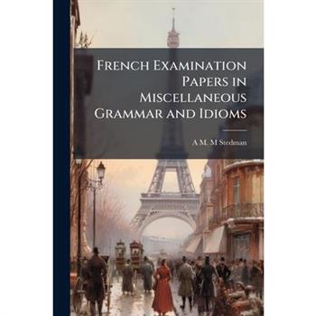 French Examination Papers in Miscellaneous Grammar and Idioms