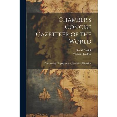 Chamber's Concise Gazetteer of the World; Pronouncing, Topographical, Statistical, Historical