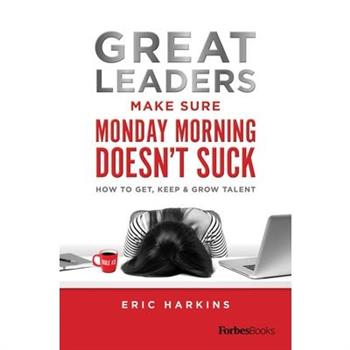 Great Leaders Make Sure Monday Morning Doesn't Suck