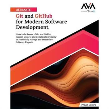 Ultimate Git and GitHub for Modern Software Development