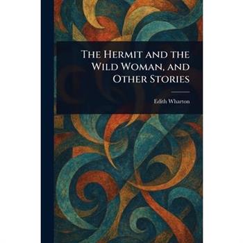 The Hermit and the Wild Woman, and Other Stories