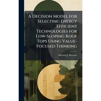 A Decision Model for Selecting Energy Efficient Technologies for Low-Sloping Roof Tops Using Value-Focused Thinking