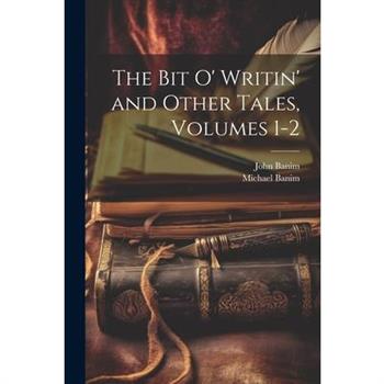 The Bit O' Writin' and Other Tales, Volumes 1-2