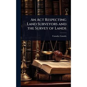 An Act Respecting Land Surveyors and the Survey of Lands