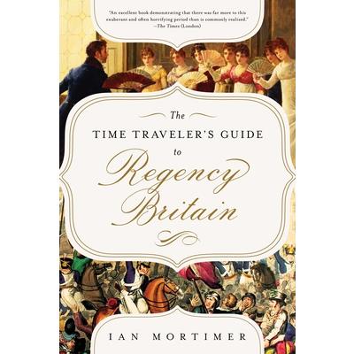 The Time Traveler’s Guide to Regency Britain