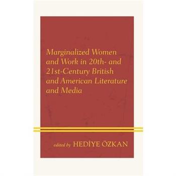 Marginalized Women and Work in 20th- And 21st-Century British and American Literature and Media